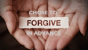 Fasting Day 4: Chose to Forgive in Advance. Why and How to Walk in Forgiveness