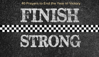 Finishing Strong: 40 Prayers to End the Year in Victory and Breakthrough
