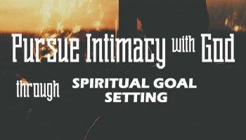Fasting Day 5: Pursuing Intimacy With God Through Spiritual Goal Setting (01)